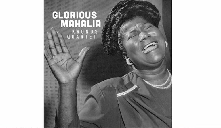Mahalia Jackson, nouvel album avec le Kronos Quartet, « Glorious Mahalia »